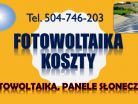 Instalacja fotowoltaiczna cena z montażem, tel. 504-746-203. Panele słoneczne.