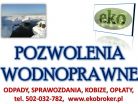 Pozwolenie wodnoprawne, tel. 502-032-782, operat wodnoprawny,cena, Katowice