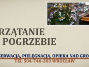 Sprzątanie grobu po pogrzebie.tel 504-746-203, Wrocław Cennik, uporządkowanie.