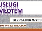 Wyburzenie ściany, cena Wrocław. tel. 504-746-203. Usługi młotem.