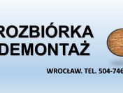 Wyburzenie, rozbiórka, cena. tel. 504-746-203. Wrocław. Prace rozbiórkowe