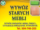 Wywóz mebli Wrocław, cena te. 504-746-203, utylizacja starych mebli