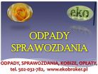 Wykaz odpadów, cena tel. 502-032-782. Zestawienie odpadów, sprawozdanie