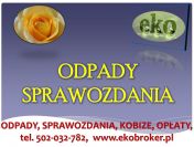 Wykaz odpadów, cena tel. 502-032-782. Zestawienie odpadów, sprawozdanie