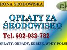 Opłaty środowiskowe dla przedsiębiorcy, tel. 502-032-782, wykaz opłat