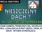 Przecieki na dachu, tel. 504-746-203, Wrocław, usterki, dach przecieka